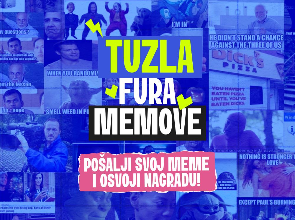 Tuzla fura memove! Pošalji svoj i osvoji nagradu!